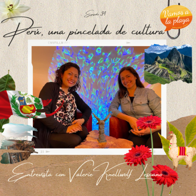34. Perú, una pincelada de cultura – Entrevista a Valerie Knellwolf Lescano