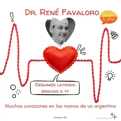 84. Dr. Favaloro – Muchos corazones en las manos de un argentino